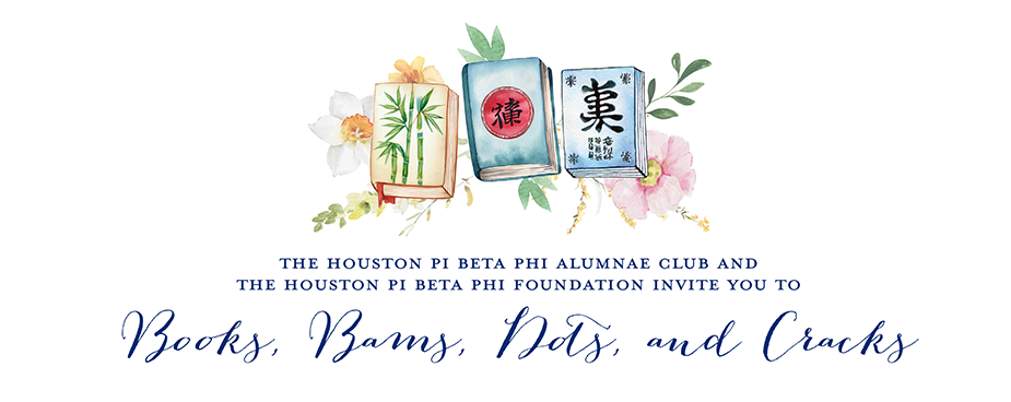 The Houston Pi Beta Phi Alumnae Club and The Houston Pi Beta Phi Foundation invite you to Books, Bams, Dots, and Cracks